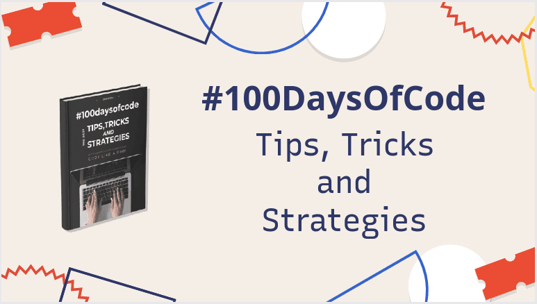 100 Days Of Code - Tips, Ticks and Strategies!
